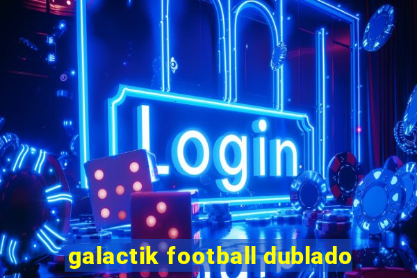 galactik football dublado